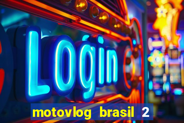 motovlog brasil 2 dinheiro infinito